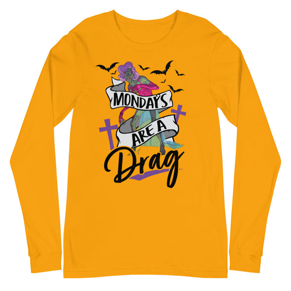 Mondays Are A Drag -- Long Sleeve Tee