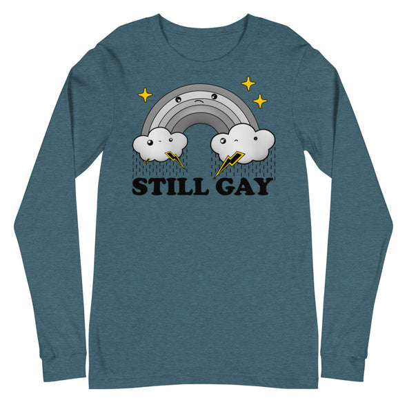 Still Gay -- Unisex Long Sleeve Tee