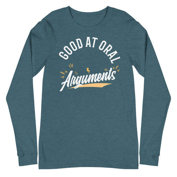 Good At Oral Arguments -- Unisex Long Sleeve Tee