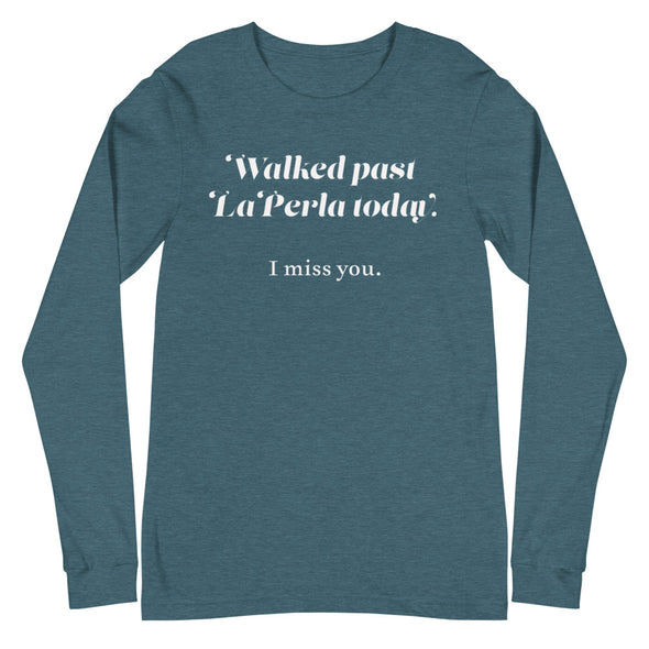 Walked Past La Perla Today -- Unisex Long Sleeve Tee