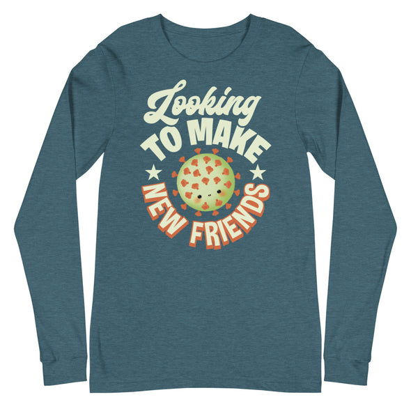 Looking To Make New Friends -- Unisex Long Sleeve Tee