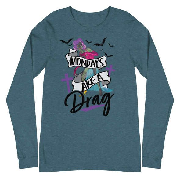 Mondays Are A Drag -- Long Sleeve Tee