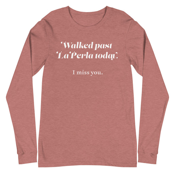 Walked Past La Perla Today -- Unisex Long Sleeve Tee