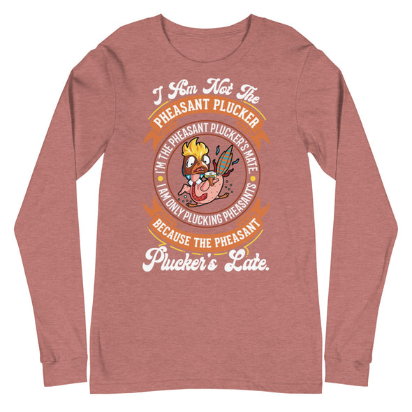 Pheasant Plucker -- Unisex Long Sleeve Tee