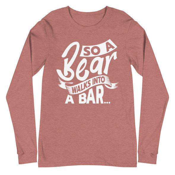 A Bear Walks Into A Bar -- Long Sleeve Tee