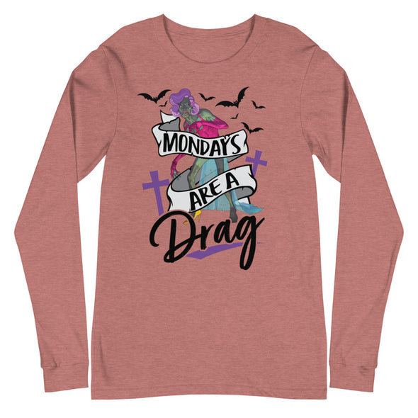 Mondays Are A Drag -- Long Sleeve Tee