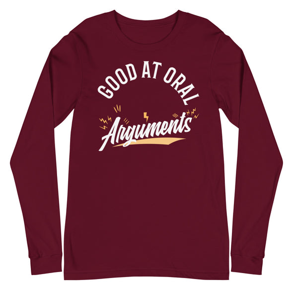 Good At Oral Arguments -- Unisex Long Sleeve Tee