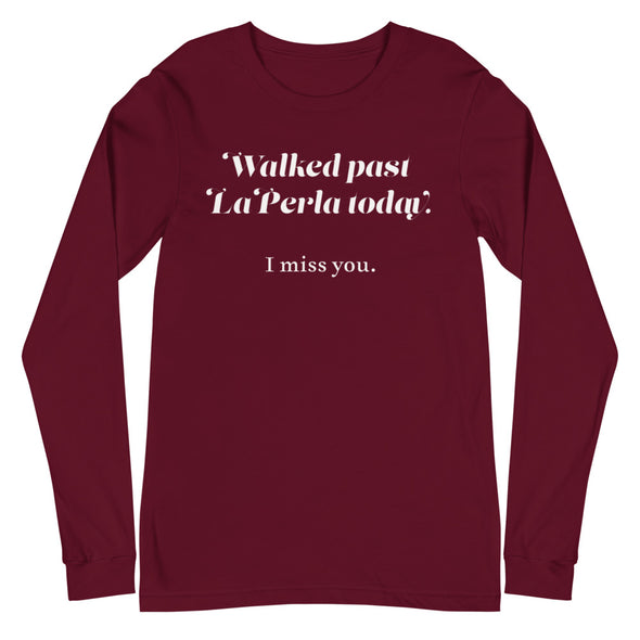 Walked Past La Perla Today -- Unisex Long Sleeve Tee