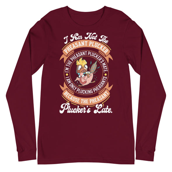 Pheasant Plucker -- Unisex Long Sleeve Tee