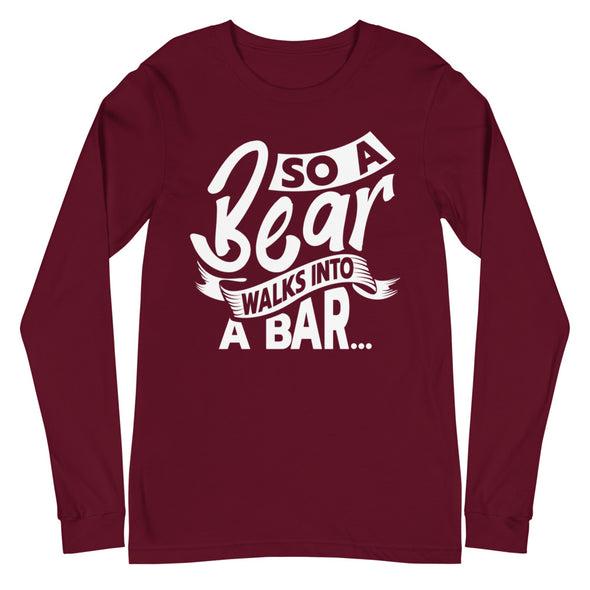 A Bear Walks Into A Bar -- Long Sleeve Tee