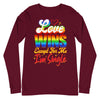 Love Wins Except For Me I'm Single -- Long Sleeve Tee