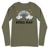 Still Gay -- Unisex Long Sleeve Tee