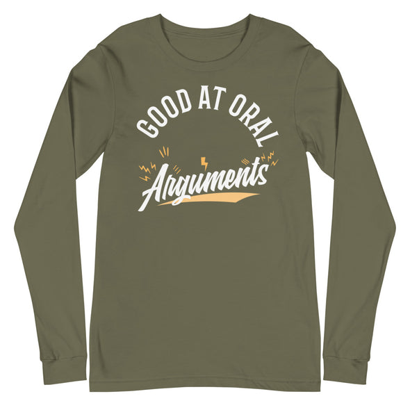 Good At Oral Arguments -- Unisex Long Sleeve Tee