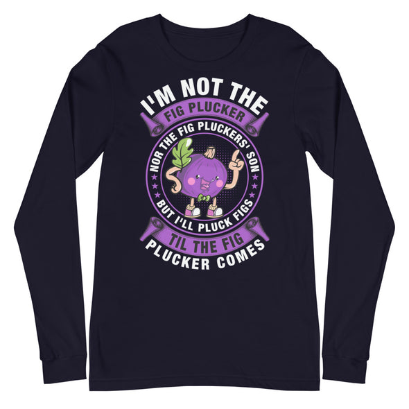 Fig Plucker -- Unisex Long Sleeve Tee
