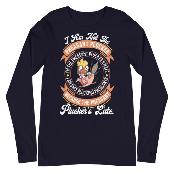 Pheasant Plucker -- Unisex Long Sleeve Tee