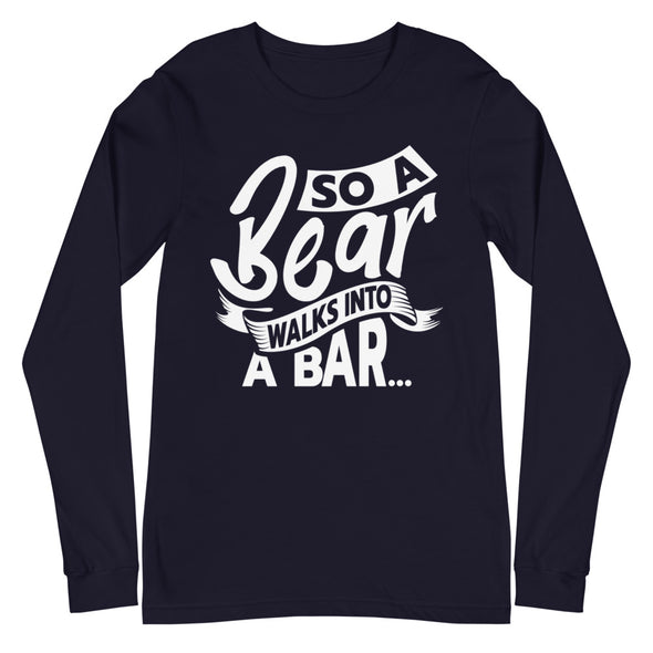 A Bear Walks Into A Bar -- Long Sleeve Tee