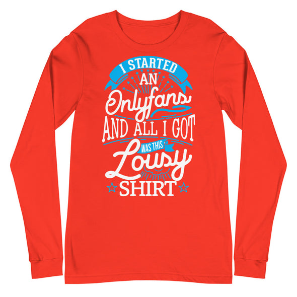 I Started An Onlyfans And All I Got Was This Lousy T-shirt -- Long Sleeve Tee