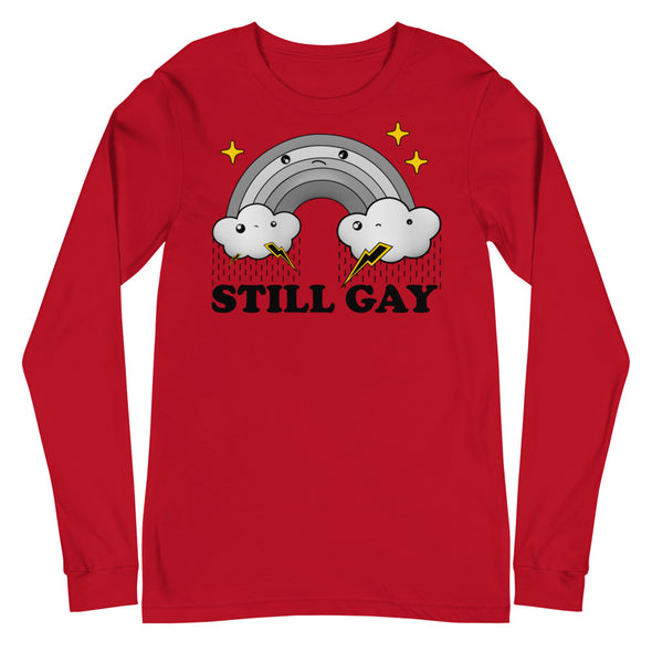 Still Gay -- Unisex Long Sleeve Tee