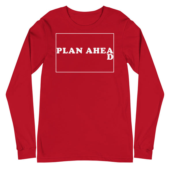 Plan Ahead -- Unisex Long Sleeve Tee