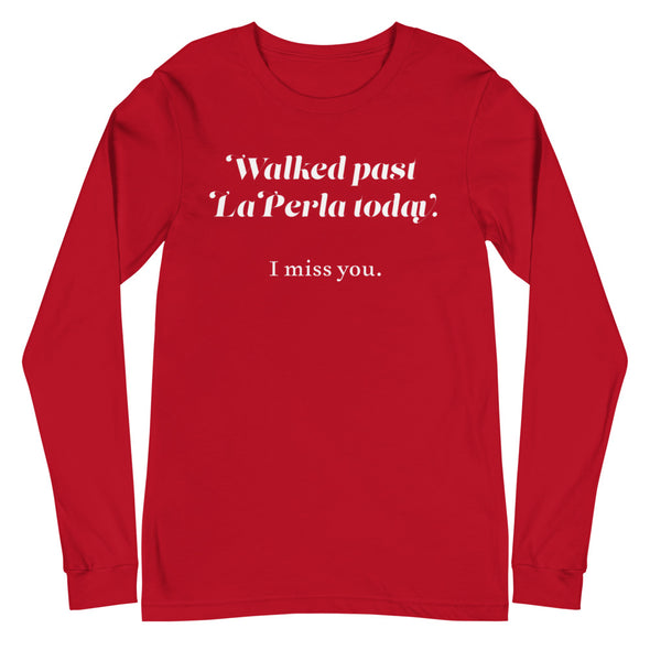Walked Past La Perla Today -- Unisex Long Sleeve Tee
