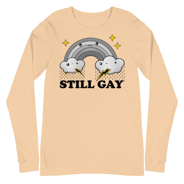 Still Gay -- Unisex Long Sleeve Tee