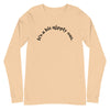 It's A Bit Nipply Out -- Unisex Long Sleeve Tee
