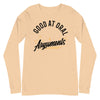 Good At Oral Arguments -- Unisex Long Sleeve Tee