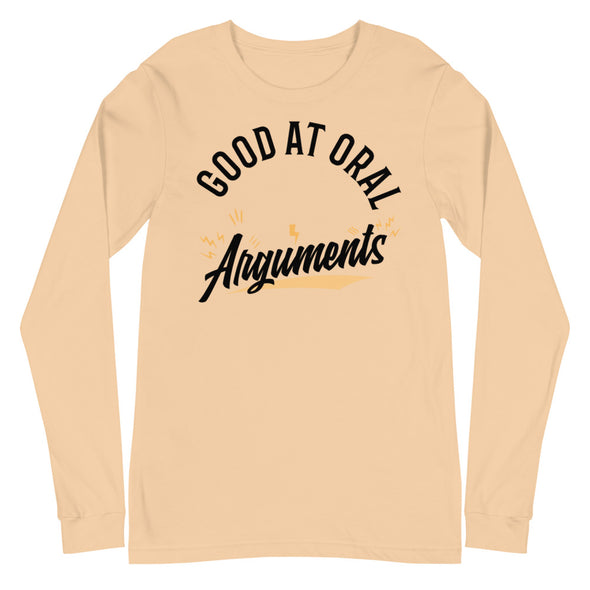 Good At Oral Arguments -- Unisex Long Sleeve Tee