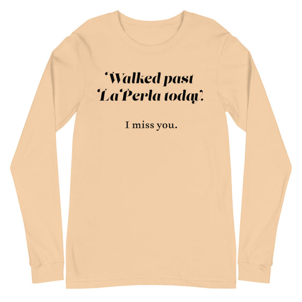 Walked Past La Perla Today -- Unisex Long Sleeve Tee