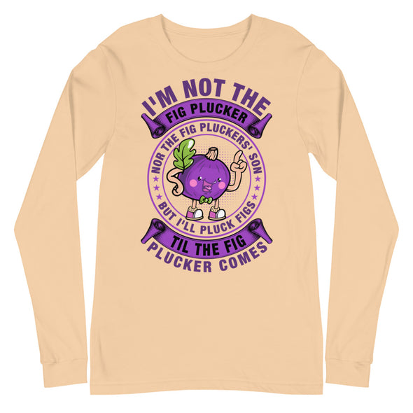 Fig Plucker -- Unisex Long Sleeve Tee