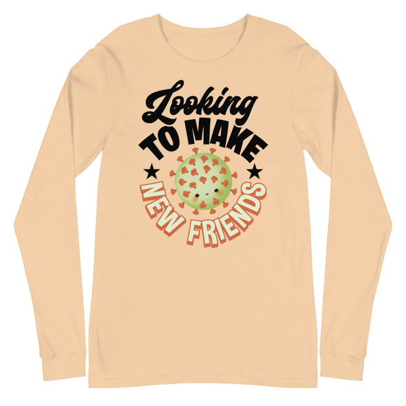 Looking To Make New Friends -- Unisex Long Sleeve Tee