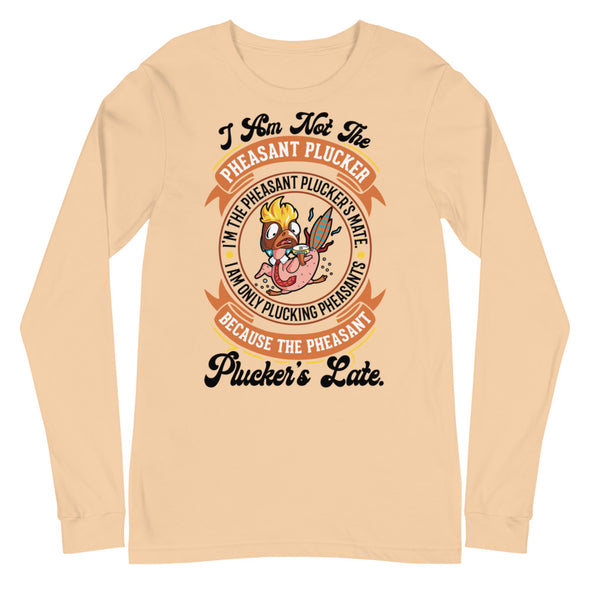 Pheasant Plucker -- Unisex Long Sleeve Tee