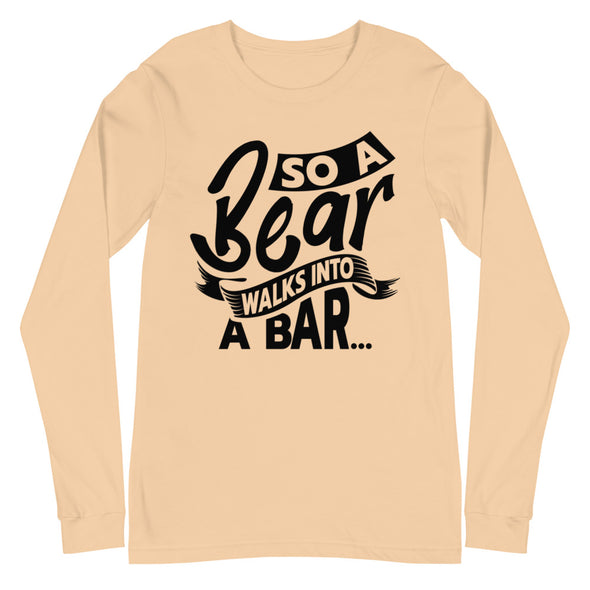 A Bear Walks Into A Bar -- Long Sleeve Tee