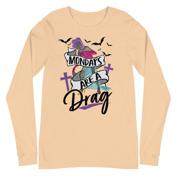 Mondays Are A Drag -- Long Sleeve Tee