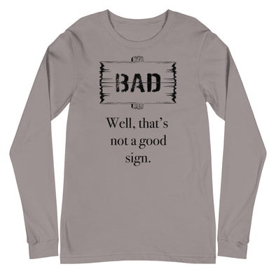 A Bad Sign -- Long Sleeve Tee