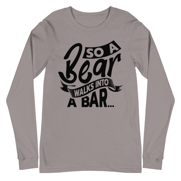 A Bear Walks Into A Bar -- Long Sleeve Tee