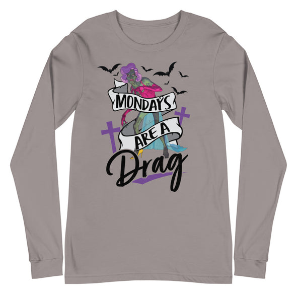 Mondays Are A Drag -- Long Sleeve Tee