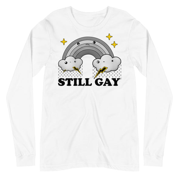Still Gay -- Unisex Long Sleeve Tee