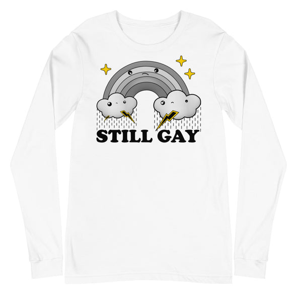 Still Gay -- Unisex Long Sleeve Tee