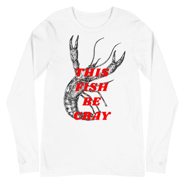 This Fish Be Cray -- Unisex Long Sleeve Tee