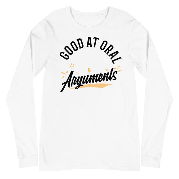 Good At Oral Arguments -- Unisex Long Sleeve Tee