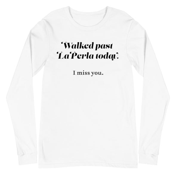 Walked Past La Perla Today -- Unisex Long Sleeve Tee