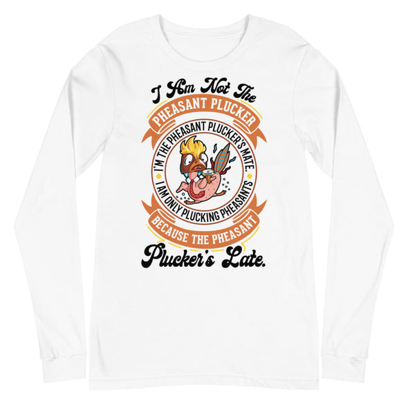 Pheasant Plucker -- Unisex Long Sleeve Tee