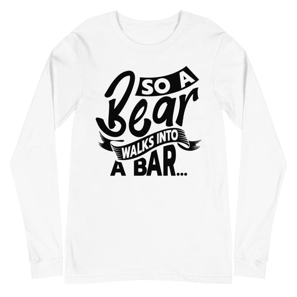 A Bear Walks Into A Bar -- Long Sleeve Tee