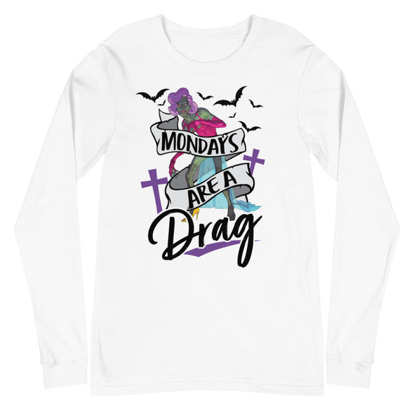 Mondays Are A Drag -- Long Sleeve Tee