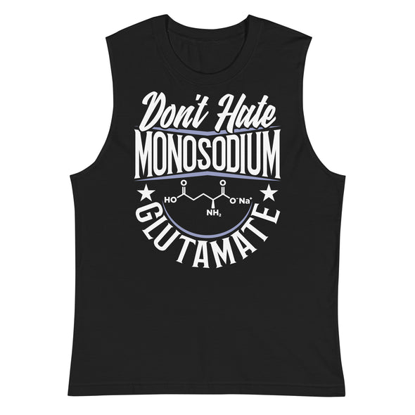 Don't Hate Monosodium Glutamate -- Muscle Shirt