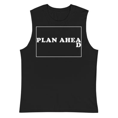 Plan Ahead -- Muscle Shirt