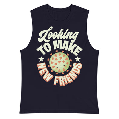 Looking To Make New Friends -- Muscle Shirt