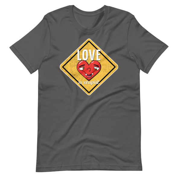 Love Is Stupid -- Short-Sleeve Unisex T-Shirt