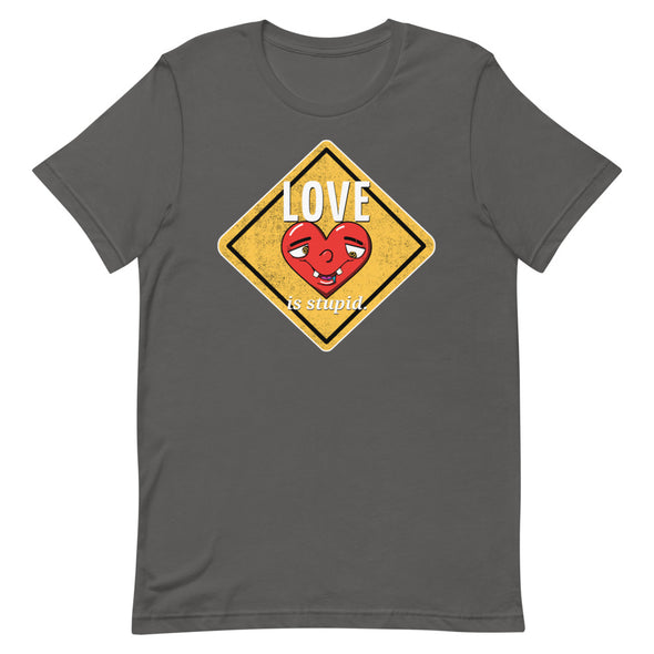 Love Is Stupid -- Short-Sleeve Unisex T-Shirt